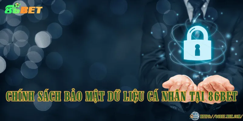 Chính Sách Bảo Mật 86BET – Cam Kết An Toàn Dữ Liệu Chính sách bảo mật dữ liệu cá nhân tại 86BET