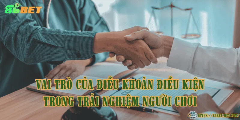 Điều Khoản Điều Kiện 86BET – Quy Định Người Chơi Cần Biết Vai trò của điều khoản điều kiện trong trải nghiệm người chơi
