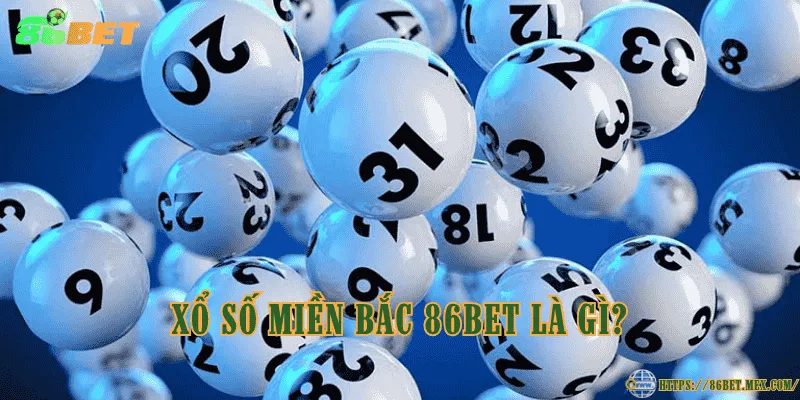 Xổ Số Miền Bắc 86BET - Hướng dẫn quy trình chơi dễ hiểu Xổ số miền Bắc 86BET là gì?